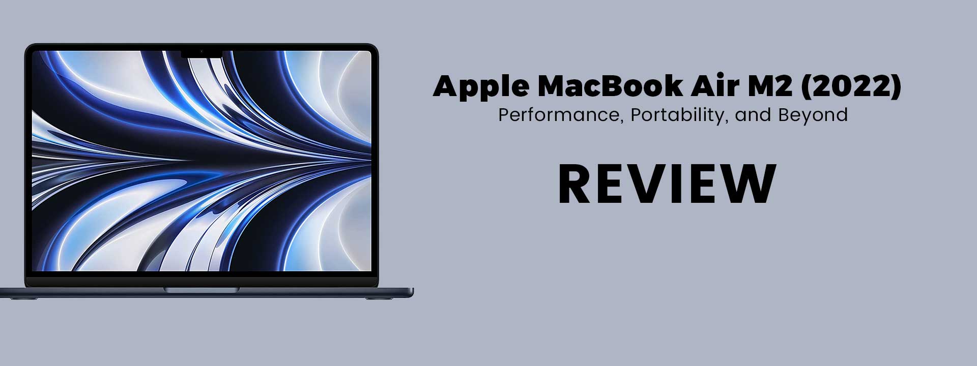 Exploring The Apple MacBook Air M2 (2022) – Performance, Portability, and Beyond